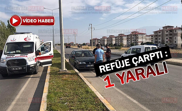 Refüje çarptı; 1 Yaralı