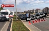 Refüje çarptı; 1 Yaralı