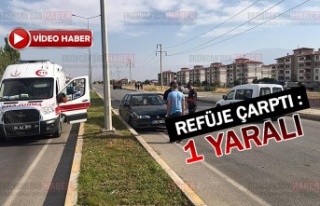 Refüje çarptı; 1 Yaralı